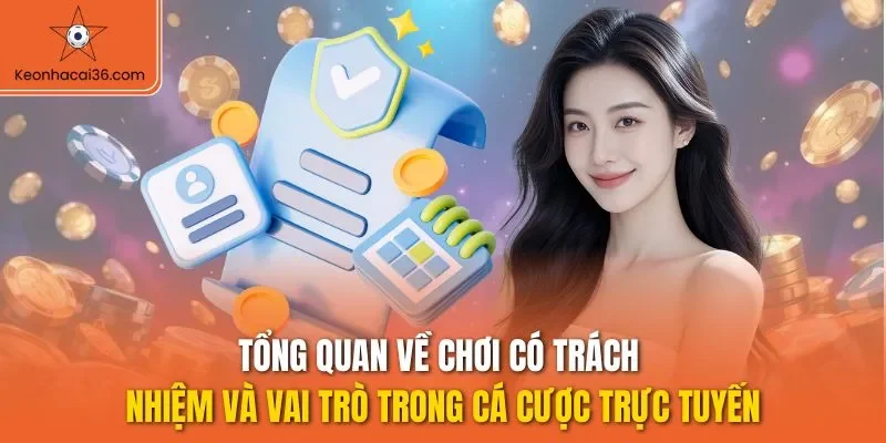 Tổng quan về chơi có trách nhiệm và vai trò trong cá cược trực tuyến