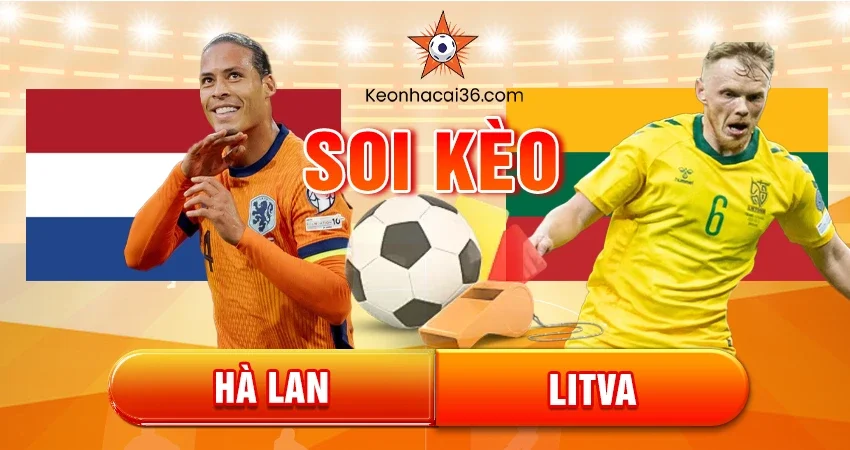 Soi Kèo Châu Á, Tài Xỉu, Châu Âu Hà Lan vs Litva 02h45 18/11/2025