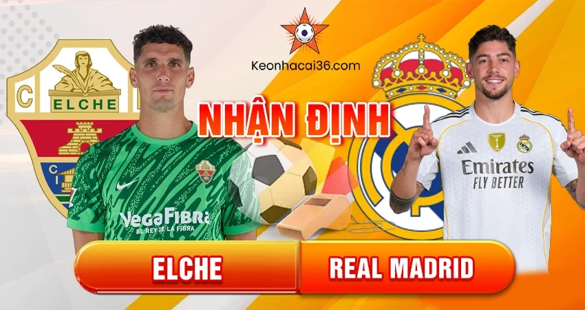 Nhận định bóng đá Elche vs Real Madrid, 3h ngày 24/11