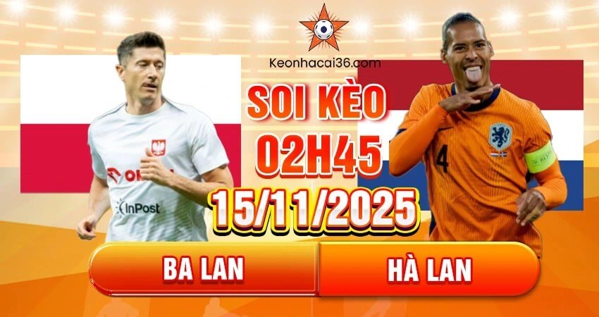 Soi Kèo Châu Á, Tài Xỉu, Châu Âu Ba Lan vs Hà Lan 02h45 15/11/2025