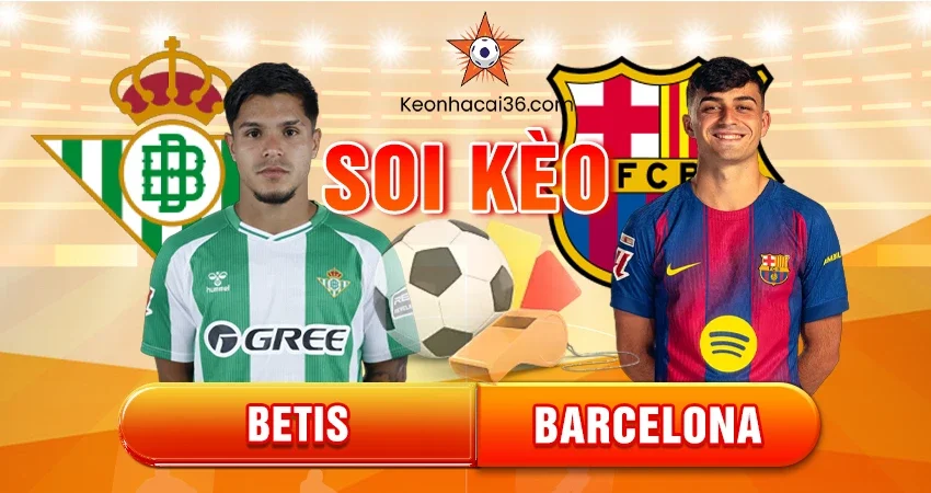 Soi Kèo Châu Á, Tài Xỉu, Châu Âu Betis vs Barcelona 0h30 ngày 07/12/2025